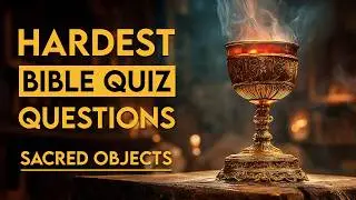 Bible Treasure Hunt - 25 Bible Questions About Sacred Objects? The Bible Quiz