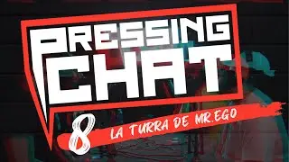 Pressing Chat #8: La Turra de Mr. Ego