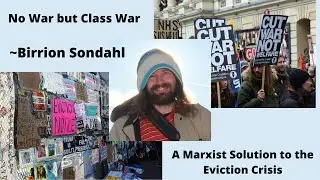 Birrion Sondahl &mdash; No War but Class War | A Marxist Solution to the Eviction Crisis
