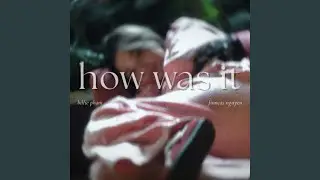 How was it (feat. ThanhThi)