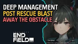 Deep Management Post Rescue - Blast away the obstacle Arknights Endfield
