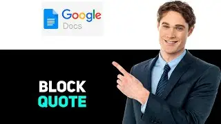 How to Do a Block Quote in Google Docs 2025