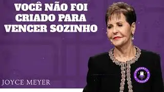 VOCÊ NÃO FOI CRIADO PARA VENCER SOZINHO - Joyce Meyer