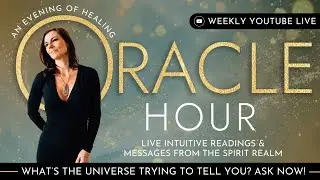 Live Oracle Hour : Channeled Guidance for the Path to an Empowered Life