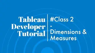 (#Class2) Tableau Developer Tutorial for Beginners || Dimensions & Measures