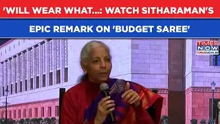 Watch Sitharaman Address 'Budget Saree' Question With This Epic Remark| FM's Viral Moment On Cam