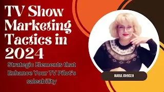 TV Show Marketing Tactics in 2024 🎥 || Maria Johnsen