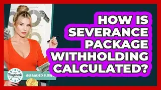 How Is Severance Package Withholding Calculated?