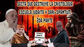 SECTA QUE DESTRUYE LA CRISTOLOGIA: ESCUELA JUDAITA Y SACRI-SPANTUM 2DA PARTE