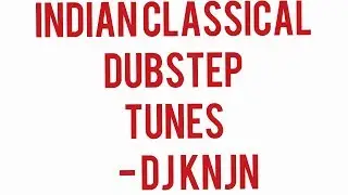 Indian classical dubstep tunes | DJ KNJN | Latest song 2018 | #headphonesplease