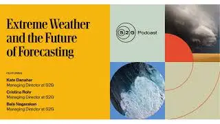 S2G Podcast: Extreme Weather and the Future of Forecasting