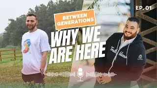 Ep-1 Why We&rsquo;re Here - Between Generations 
