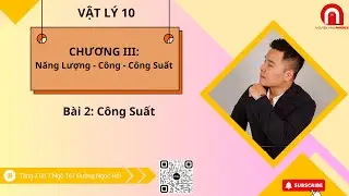 [VẬT LÝ 10] CHƯƠNG III: Năng Lượng - Công - Công Suất| Bài 2: Công Suất