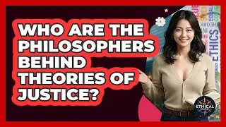 Who Are The Philosophers Behind Theories Of Justice? - The Ethical Compass