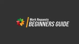 Beginners Guide to Work Requests