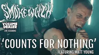 SMOKE WITCH - COUNTS FOR NOTHING (FEATURING MATT YOUNG) - VOLUME DEALER LIVE SESSIONS