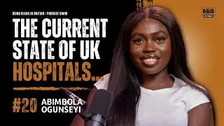 BBIB Episode #20 | The Current State of UK Hospitals | Ft. Abimbola Ogunseyi