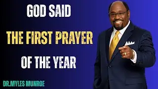 How the First Prayer of the Year Can Transform Your Life,Dr Myles Munroe
