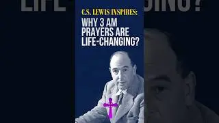 7 Reasons C.S. Lewis Would Pray at 3 AM