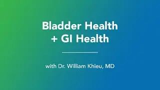 Bladder Health + GI Health // Dr. William Khieu, MD