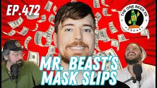 Mr. Beast's Billions Aren't Enough | Ep. 472