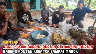 MANTAP‼️KADES JUJUN BORONG DURIAN DIKAMPUNG DURIAN BARENG KONTEN KREATOR SAMPAI MABOK SEMUA