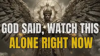 Chosen One, God Said, Watch This Alone Right Now...