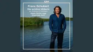 Die sch&ouml;ne M&uuml;llerin, Op. 25, D. 795 (Arr. for Voice & Chamber Ensemble by Andreas N. Tarkmann)...