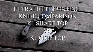 Iron Will Ultralight Hunting Knife Comparison, K1 Sharp Top vs K1 Grip Top
