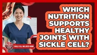 Which nutrition supports healthy joints with Sickle Cell?