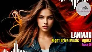 Lanman &ndash; Night Drive Music (Agust Series #20) | Producer: Bytemounts