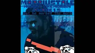 Morbiustale: Morbed Like Morbin'-PHASE 1.5: 
