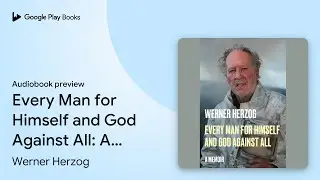 Every Man for Himself and God Against All: A&hellip; by Werner Herzog &middot; Audiobook preview