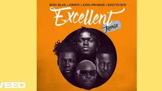 Kojo Blak &ndash; Excellent (Remix) ft. Joeboy, King Promise & Kelvyn Boy [Official Audio]
