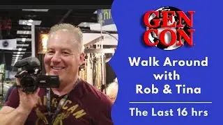 Gen Con 2018 Vlog 8 - Last 16 hours thru TinaCam/RobVision