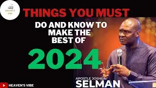 Prophetic Instructions | Things you MUST Know n Do To Make the Best of 2024 | Apostle Joshua Selman