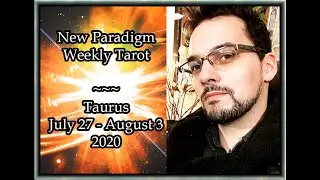 Taurus Weekly Tarot Horoscope July 27 -  August 3 2020