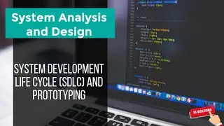 System Analysis and Design: System development life cycle (SDLC) and prototyping
