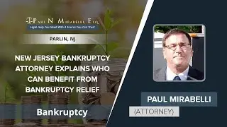 New Jersey Bankruptcy Attorney Explains Who Can Benefit From Bankruptcy Relief