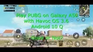 Play PUBG on Samsung Galaxy A50 Havoc-OS v3.6 Custom ROM for Gaming? Good or not?