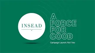 The Campaign for INSEAD: A Force for Good Launch Video (Part Two)