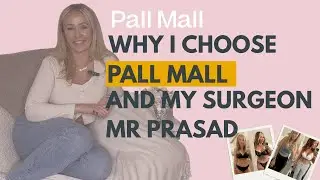 Why I Chose Pall Mall and My Surgeon Mr Prasad | Patient Education by Pall Mall Cosmetics