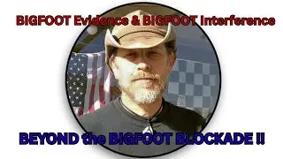 BIGFOOT Evidence & BIGFOOT Interference~ BEYOND The BIGFOOT Blockade! Robert Kryder/