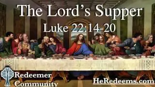 Sermon on The Lord's Supper: Luke 22:14-20 by Jay Jones - Redeemer Community Church of Cache