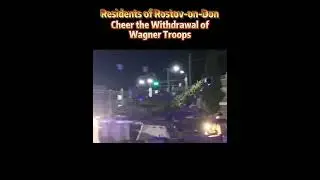 Residents of Rostov-on-Don cheer the withdrawal of Wagner troops#russia#fyp#wagner