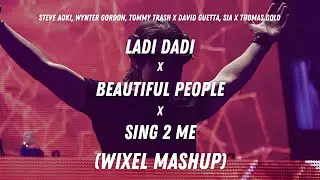 Ladi Dadi x Beautiful People x Sing 2 Me (Wixel Mashup)