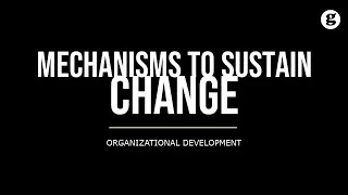 Mechanisms to Sustain Change