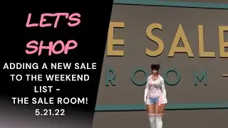Let's Shop! Second Life Weekend Sales - Adding The Sale Room in this time! 5/21/22