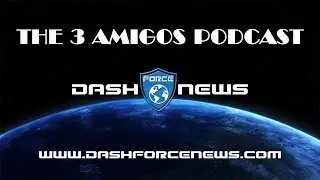 Dash Force News - The Three Amigos Podcast Episode 3