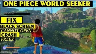 FIX One Piece World Seeker Stuck or Cannot Open or Black Screen or Freez